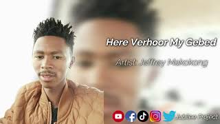 Jeffrey Makokong  Here Verhoor My Gebed [upl. by Enelyar672]