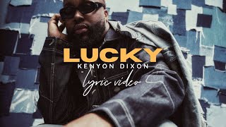 Kenyon Dixon  Lucky Lyric Video [upl. by Morly]