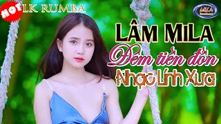 ⭐ Lk Rumba LÂM MILA hay nhất ⭐ Lk Đêm tiền đồn Đêm buồn tỉnh lẻ ⭐ Nhạc lính xưa hiếm [upl. by Stoneman492]