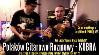 Polaków Gitarowe Rozmowy KOBRA Kobranocka  Kolekcjoner gitar i fan Black Metalu  FOG [upl. by Aknahs]