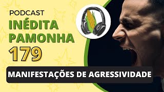 Manifestações de agressividade  INÉDITA PAMONHA 179 [upl. by Anehsuc904]