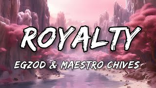 Egzod amp Maestro Chives  Royalty Lyrics [upl. by Martinez]