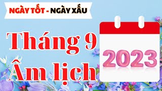 Tháng 9 âm lịch năm 2023 XEM NGÀY CỰC TỐT CỰC XẤU I NGÀY TỐT NGÀY XẤU 2023 I XEM NGÀY TỐT I FNL [upl. by Normy]