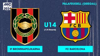 MICFootball24  Fase Final 18  IF Brommapojkarna vs FC Barcelona U14 [upl. by Gardol174]