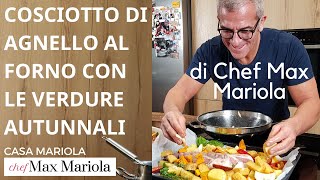 COSCIOTTO DI AGNELLO AL FORNO CON LE VERDURE AUTUNNALI  Chef Max Mariola [upl. by Vories688]