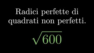 Radicali 7 Radice perfetta di un quadrato non perfetto [upl. by Idnic]