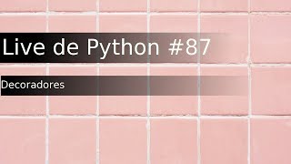 Live de Python 87  Decoradores [upl. by Nace]