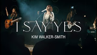 Kim WalkerSmith – I Say Yes Official Live Video [upl. by Nedi]