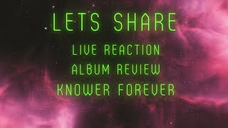 Lets Share Live ReactionAlbum Review KNOWER FOREVER [upl. by Rap341]