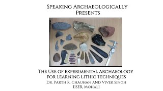 Using Experimental Archaeology to Understand Lithic Technologies by Dr Parth Chauhan and Vivek Singh [upl. by Ahsi325]