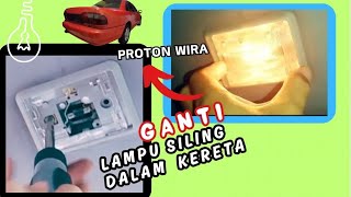 Ganti Lampu Siling Kereta Proton Wira geng [upl. by Fairman802]