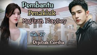 Pembantu Penakluk Majikan Playboy  Bab 27 Dijebak Cecilia  Novel Romantis Terbaru [upl. by Hathaway]