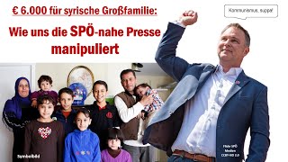 6000 Euro für syrische Großfamilie wie uns die SPÖnahe Presse manipuliert [upl. by Ibur424]