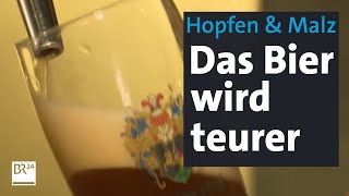 Teure Rohstoffe hohe Energiepreise Bierbrauen kostet mehr  wie bald auch das Bier  BR24 [upl. by Tamaru]