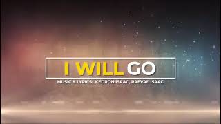 I Will Go Written by Kedron and Raevae Isaac [upl. by Iggy]