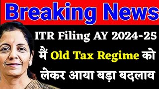 Income Tax Return Filing For AY 2425 मैं Old Tax Regime को लेकर आया बड़ा बदलाव  ITR Filing Update [upl. by Lennie]