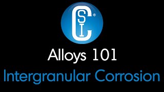 Alloys 101  Intergranular Corrosion [upl. by Jarvey426]