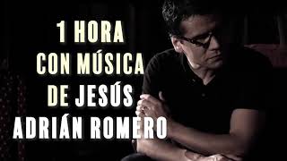 Canciones Desde Nuestro Encierro  1 Hora con música de Jesús Adrián Romero [upl. by Nivek44]