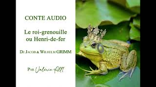 🔸001 Le roi grenouille ou Henridefer de Jacob et Wilhelm GRIMM 🔸 CONTE AUDIO par Valérie All1 [upl. by Golightly]