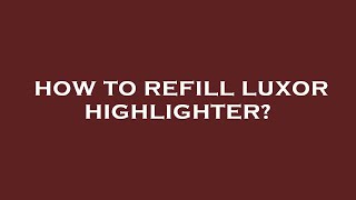 How to refill luxor highlighter [upl. by Genna458]