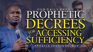 Our Daily Bread Apostle Joshua Selman Prophetic Decrees For Accessing Divine Sufficiency koinonia [upl. by Nuahsyt865]