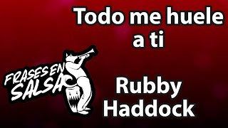 Todo me huele a ti Letra  Rubby Haddock Ft Pedro Arroyo Frases en Salsa [upl. by Assenev445]