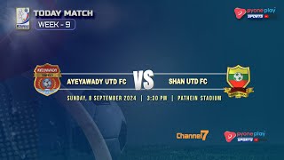 AYEYAWADY UTD FC Vs SHAN UTD FC WEEK9 [upl. by Wachter661]