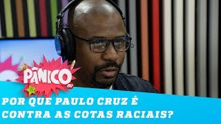 Professor Paulo Cruz explica por que é contra as COTAS RACIAIS [upl. by Effy]