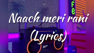 Naach meri rani  Lyrics  Guru randhawa X nora fateh [upl. by Barrada]