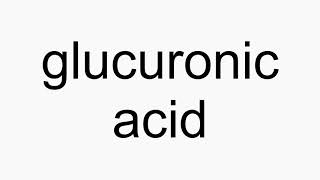 How to pronounce glucuronic acid [upl. by Maurice]