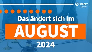 Das ändert sich im August 2024  Neuigkeiten Gesetze amp Steuern August 2024 [upl. by Anoerb117]