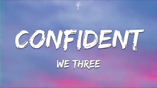 We Three  Confident Lyrics [upl. by Auqeenahs463]