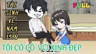 FULL 1  18  TÁI SINH VỀ NĂM 80  TÔI CÓ MỘT CÔ VỢ XINH ĐẸP  zone vietsub [upl. by Orel]