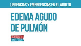 Edema Agudo de Pulmón  Urgencias y emergencias en el adulto [upl. by Atiroc]