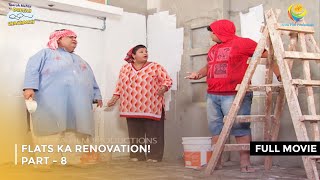 Flats Ka Renovation  FULL MOVIE  PART 8 I Taarak Mehta Ka Ooltah Chashmah Ep 1789 to 1792 [upl. by Mcnally526]