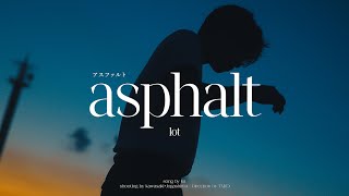 Lot 「アスファルトAsphalt 」Official Music Video [upl. by Corson]