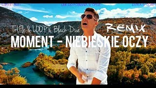 MOMENT  Niebieskie Oczy TrFle amp LOOP amp Black Due REMIX Disco Polo 2022 [upl. by Eran15]