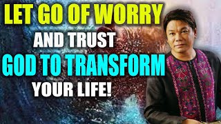 Ed Lapiz Preaching 2024 💝 Let go of worry and trust God to transform your life [upl. by Aserehtairam]