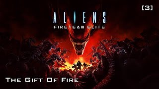 Aliens Fireteam Elite  The Gift Of Fire 3 [upl. by Stanwin]