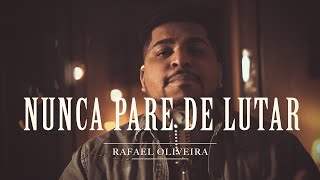 Nunca Pare De Lutar  Rafael Oliveira  Cover [upl. by Sudbury]