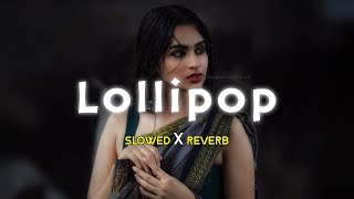 Lollipop Lagelu  Slowed Reverb [upl. by Eednil]