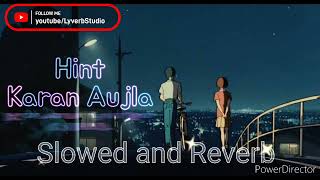 Hint Karan Aujla Slowed and Reverb  LyverbStudio [upl. by Micro]