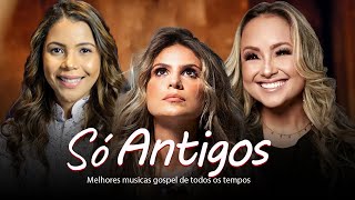 Louvores De Adoração  Só Antigos  TOP SUCESSOS MÚSICA GOSPEL MELHORES LOUVORES AS MAIS TOCADAS [upl. by Eustasius]