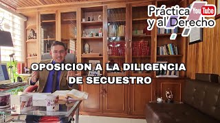 OPOSICION A LA DILIGENCIA DE SECUESTRO [upl. by Stewart855]