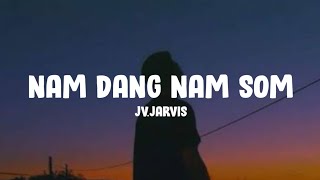 JVJarvis  Nam Dang Nam Som Lyrics [upl. by Droc]