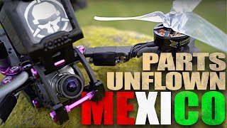 PARTS UNFLOWN Mexico FPV [upl. by Uri644]