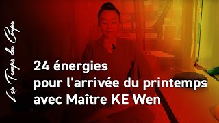 Les 24 énergies pour larrivée du printemps avec maître Ke Wen [upl. by Annaeel]