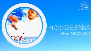 Frère DEBABA  Merci Jésus Album intégral 🕊️🎵 Debaba MerciJesus album gospelcongolais [upl. by Shalna384]