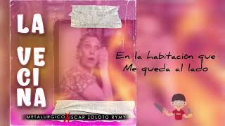 Iscar Zoloto Rymy ft Metalurgico  La Vecina Vídeo Lyric [upl. by Euv]