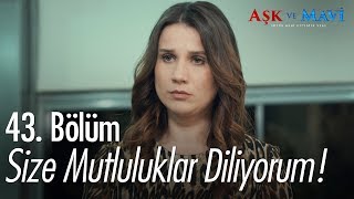 Size mutluluklar diliyorum  Aşk ve Mavi 43 Bölüm [upl. by Nylrem]